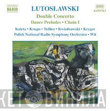 , Witold Lutoslawski , Zbigniew Kaleta , Arkadiusz Krupa , Nicolas Tulliez , Rafał Kwiatkowski , Urszula Kryger , Polish National Radio Symphony Orchestra  Antoni Wit  - Double Concerto - Dance Preludes - Chain I (Orchestral Works, Vol.8)