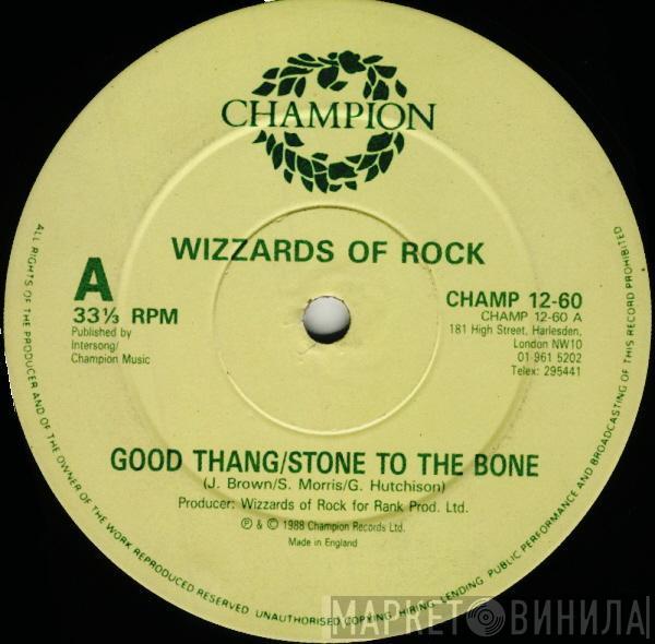 Wizzards Of Rock - Good Thang / Stone To The Bone