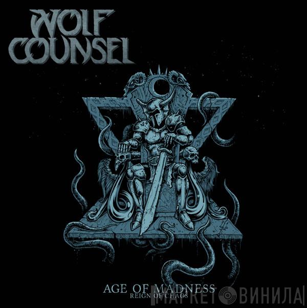 Wolf Counsel - Age Of Madness / Reign Of Chaos