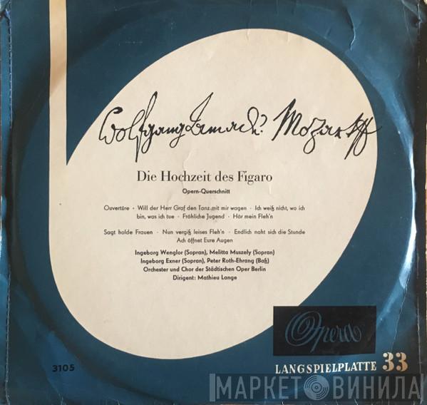 , Wolfgang Amadeus Mozart , Ingeborg Wenglor , Melitta Muszely , Ingeborg Exner , Peter Roth-Ehrang , Chor Der Städtischen Oper Berlin , Orchester Der Städtischen Oper Berlin  Carl Mathieu Lange  - Die Hochzeit Des Figaro. Opern-Querschnitt