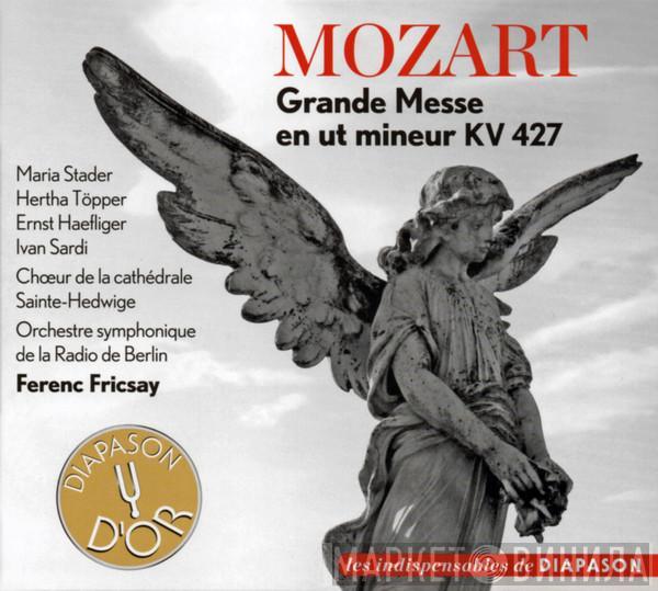 Wolfgang Amadeus Mozart, Maria Stader, Hertha Töpper, Ernst Haefliger, Ivan Sardi, Chor Der St. Hedwigs-Kathedrale Berlin, Radio-Symphonie-Orchester Berlin, Ferenc Fricsay - Grande Messe En Ut Mineur KV 427