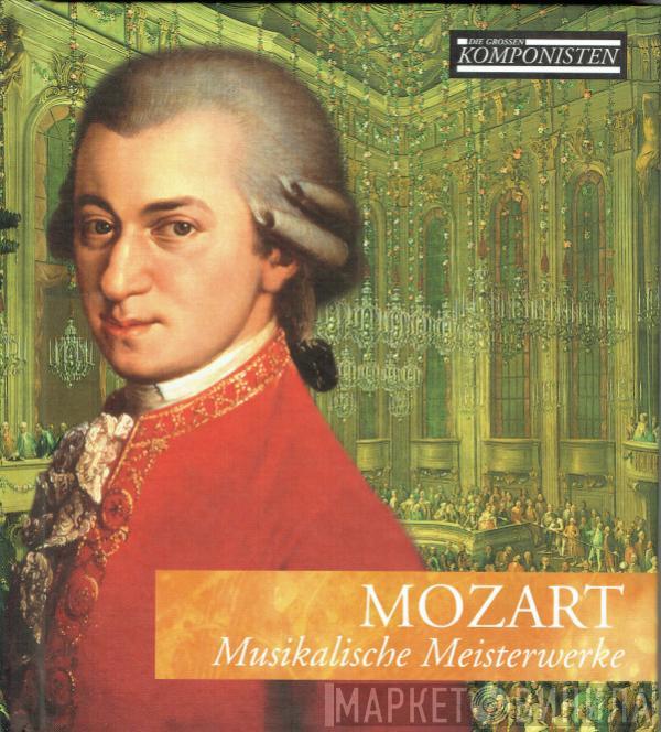  Wolfgang Amadeus Mozart  - Musikalische Meisterwerke