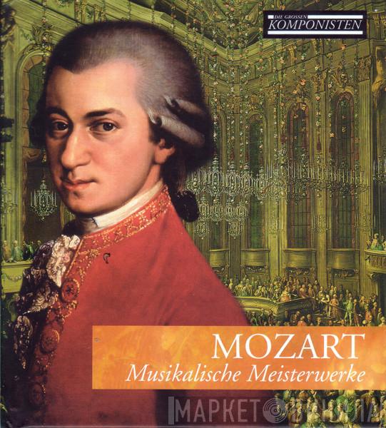  Wolfgang Amadeus Mozart  - Musikalische Meisterwerke