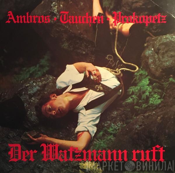 • Wolfgang Ambros • Manfred Tauchen  Joesi Prokopetz  - Der Watzmann Ruft