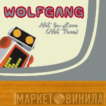 Wolfgang  - Not In Love (Not True)