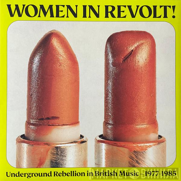  - Women In Revolt! Underground Rebellion In British Music — 1977-1985