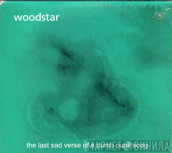 Woodstar - The Last Sad Verse Of A Dumb Punk Song