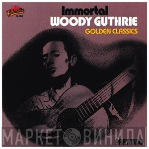 Woody Guthrie - Immortal Woody Guthrie - Golden Classics - Part Two