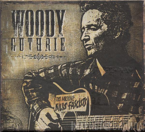 Woody Guthrie - This Machine Kills Fascists