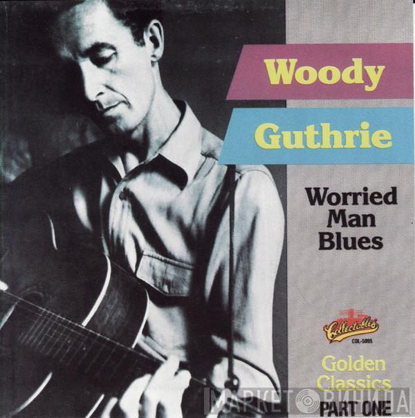 Woody Guthrie - Worried Man Blues: Golden Classics, Part One