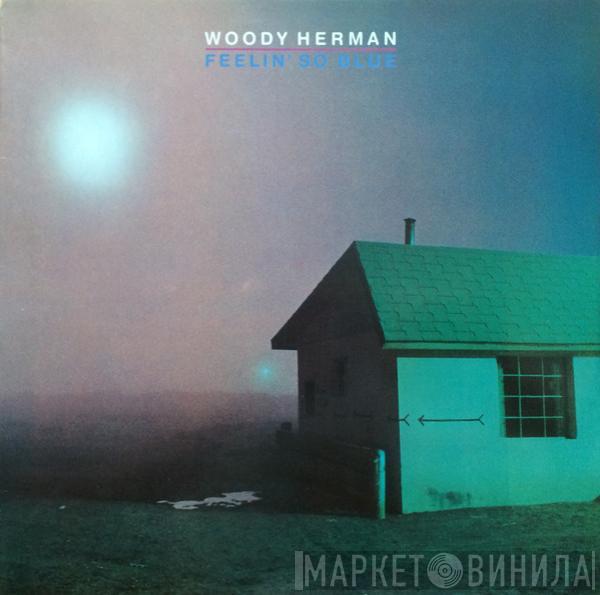 Woody Herman - Feelin' So Blue