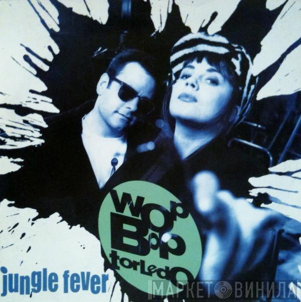 Wop Bop Torledo - Jungle Fever