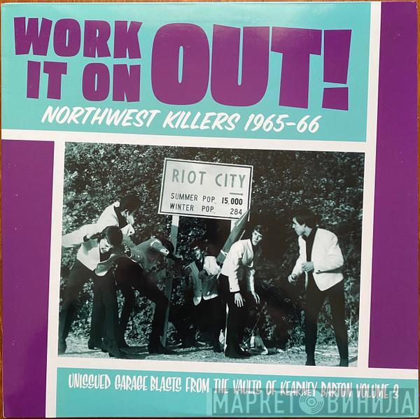  - Work It On Out! Northwest Killers 1965-66