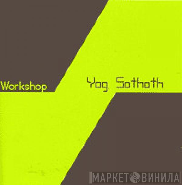  Workshop  - Yog Sothoth