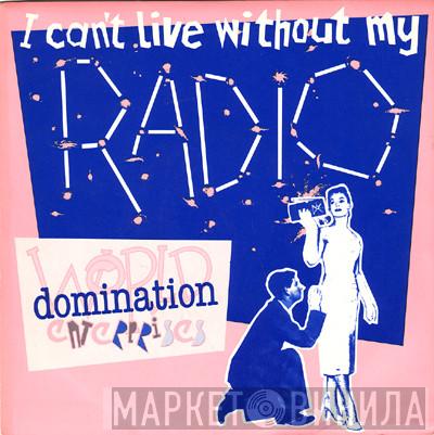 World Domination Enterprises - I Can't Live Without My Radio