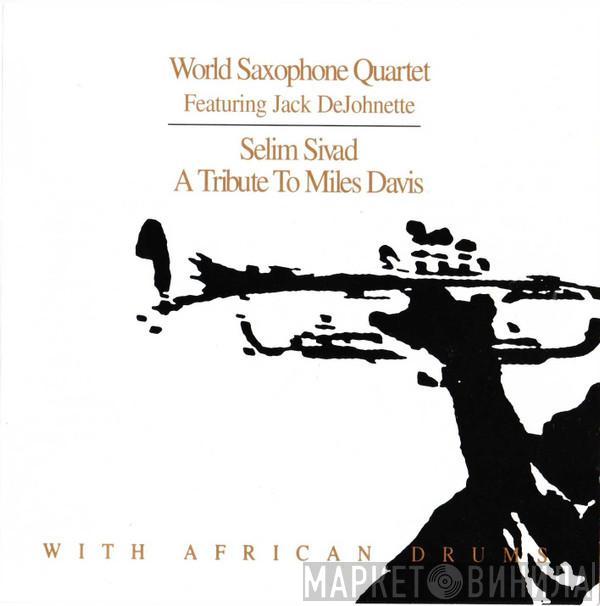 World Saxophone Quartet, Jack DeJohnette - Selim Sivad. Tribute To Miles Davis With African Drums