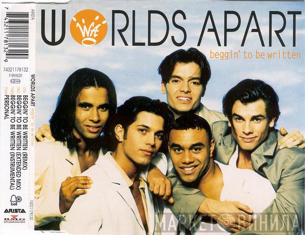  Worlds Apart  - Beggin' To Be Written