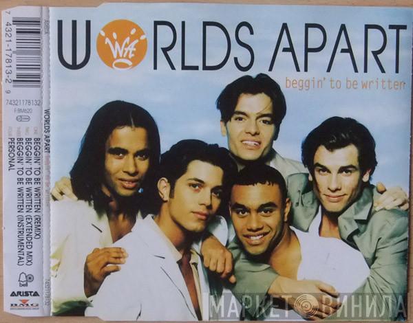  Worlds Apart  - Beggin' To Be Written