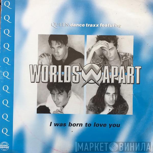 Worlds Apart - I Was Born To Love You