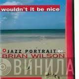  - Wouldn't It Be Nice (A Jazz Portrait Of Brian Wilson)