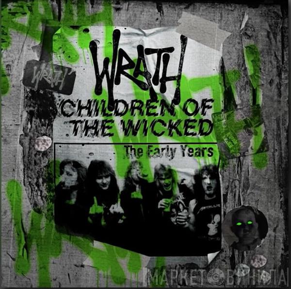Wrath  - Children Of The Wicked (The Early Years)