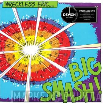  Wreckless Eric  - Big Smash