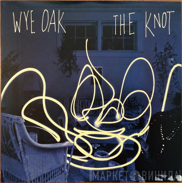 Wye Oak - The Knot