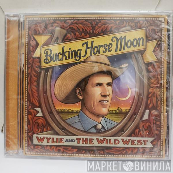 Wylie & The Wild West - Bucking Horse Moon