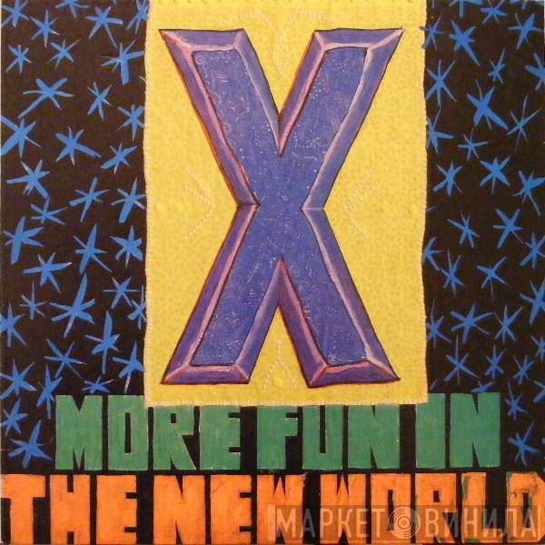 X  - More Fun In The New World