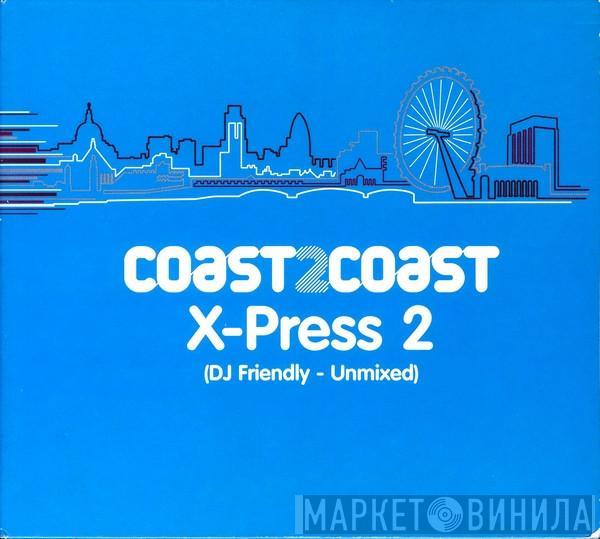  X-Press 2  - Coast 2 Coast (DJ Friendly - Unmixed)