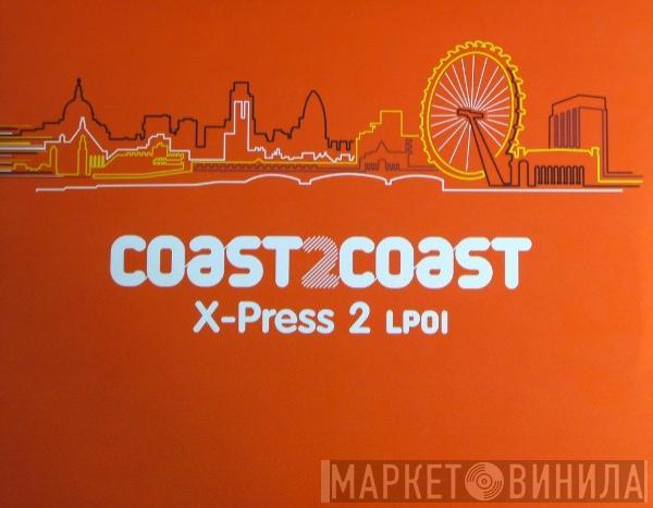  X-Press 2  - Coast 2 Coast - X-Press 2 LP01