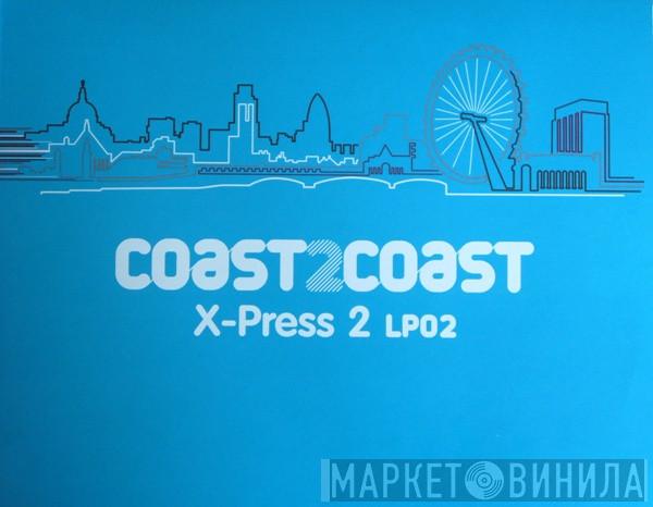 X-Press 2 - Coast 2 Coast - X-Press 2 LP02