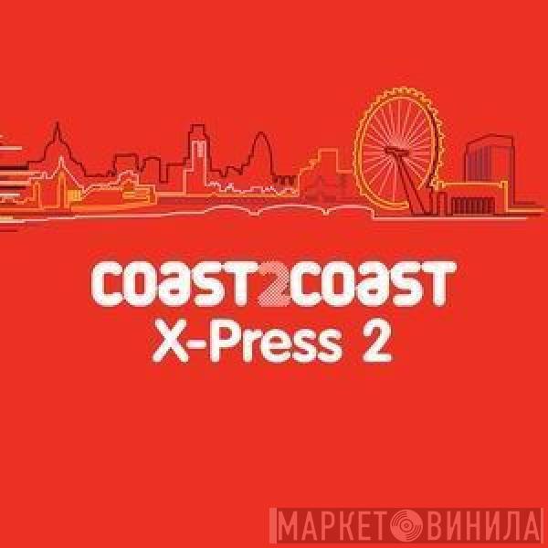  X-Press 2  - Coast 2 Coast