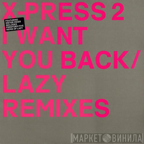 X-Press 2 - I Want You Back / Lazy (Remixes)