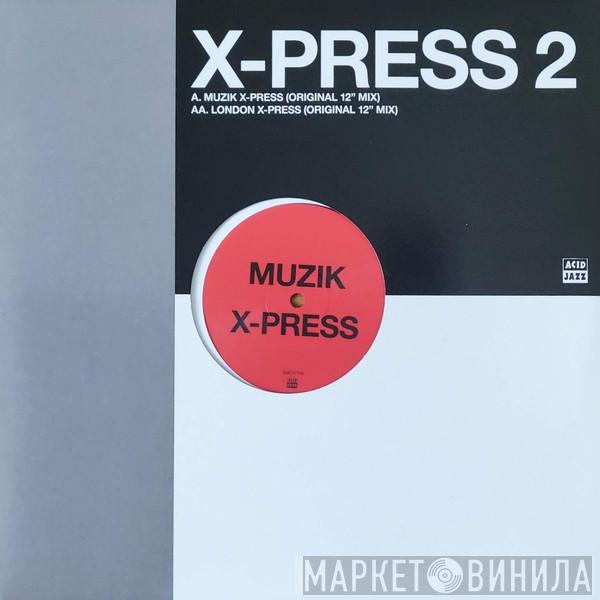 X-Press 2 - Muzik X-Press / London X-Press