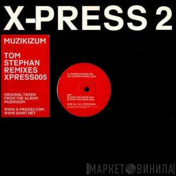 X-Press 2 - Muzikizum (Tom Stephan Remixes)