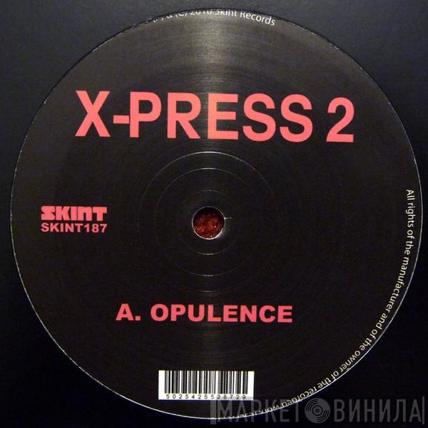 X-Press 2 - Opulence / Down The Whole