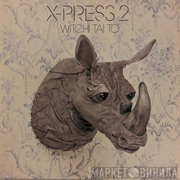 X-Press 2 - Witchi Tai To