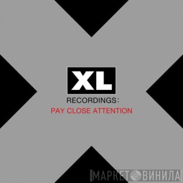  - XL Recordings: Pay Close Attention