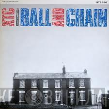 XTC  - Ball And Chain