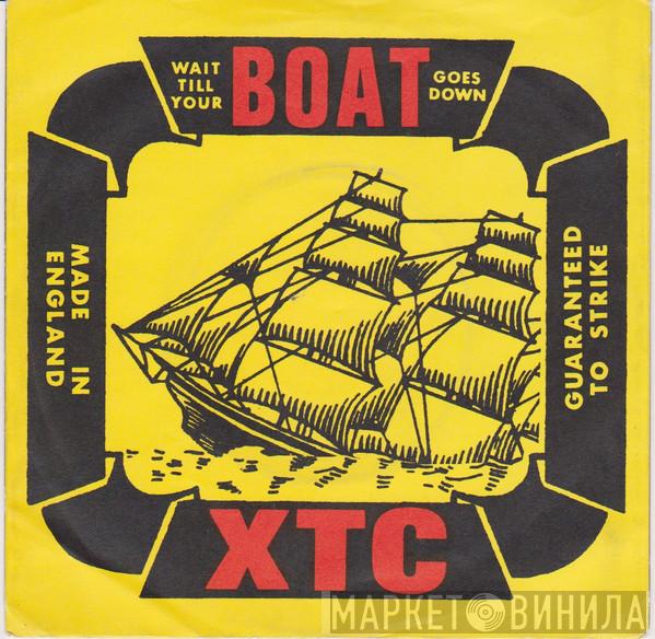 XTC - Wait Till Your Boat Goes Down