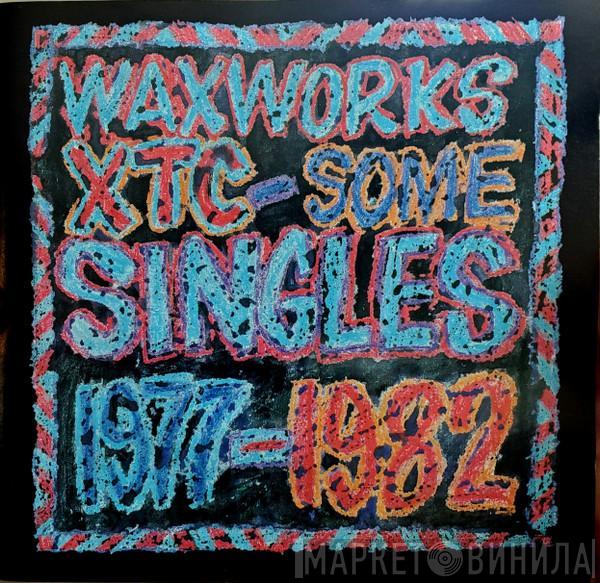  XTC  - Waxworks: Some Singles 1977-1982