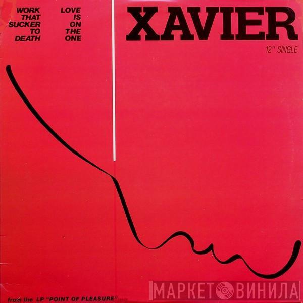 Xavier  - Work That Sucker To Death / Love Is On The One