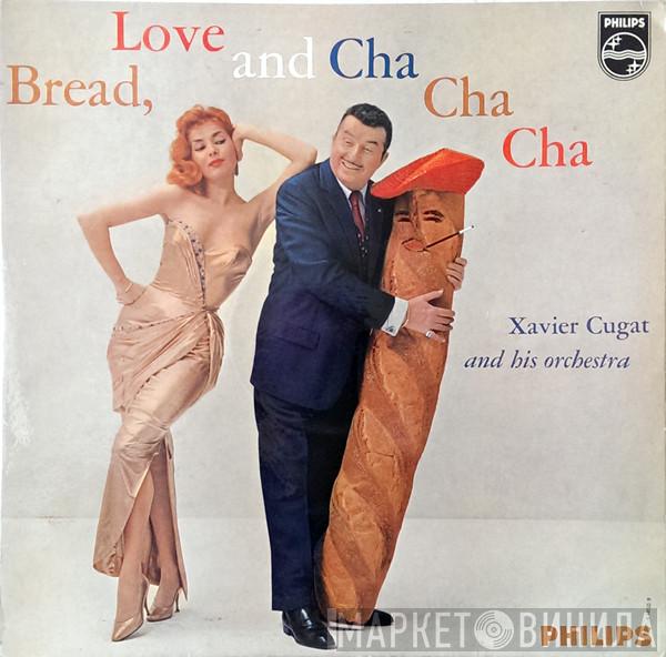 Xavier Cugat And His Orchestra - Bread, Love And Cha-Cha-Cha