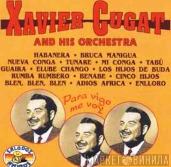 Xavier Cugat And His Orchestra - Para Vigo Me Voy