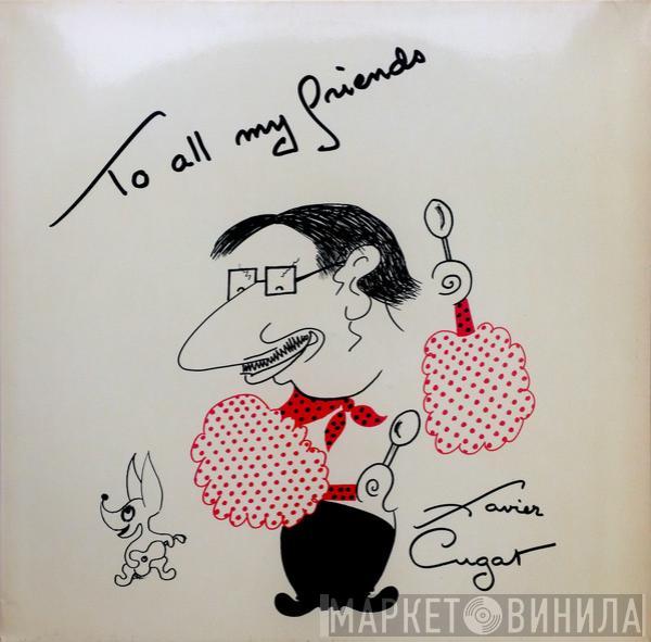Xavier Cugat And His Orchestra - To All My Friends