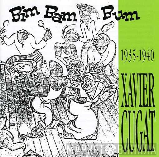 Xavier Cugat - Bim Bam Bum: 1935-1940