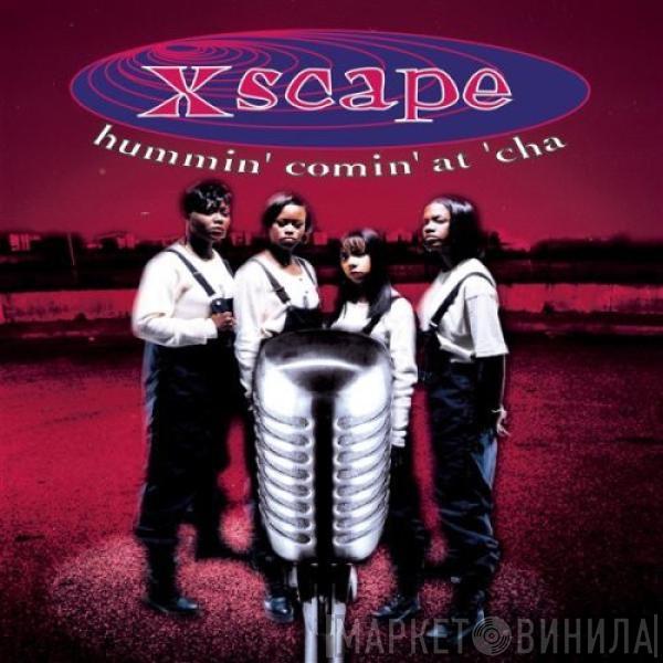 Xscape - Hummin' Comin' At 'Cha