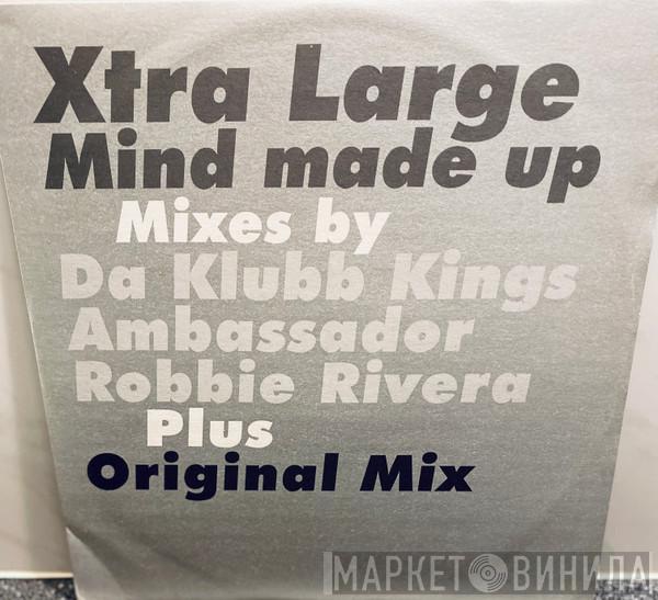 Xtra Large - Mind Made Up