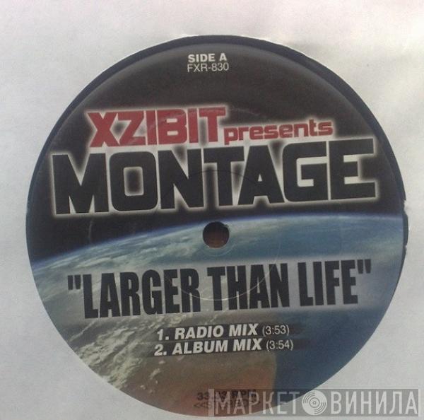 Xzibit, Montage One - Larger Than Life